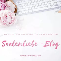 Seelenliebe-Blog # 1
